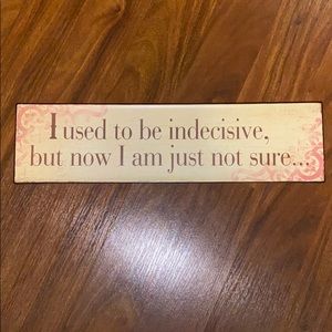 I Used To Be Indecisive...